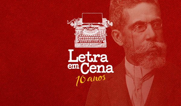 Letra em Cena – Machado de Assis: o gênio e o operário