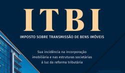 Lançamento de livro: ITBI – Imposto sobre a Transmissão de Bens Imóveis – Sua incidência na incorporação imobiliária e nas estruturas societárias à luz da reforma tributária